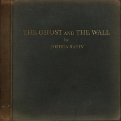 Radin, Joshua - Ghost And The Wall