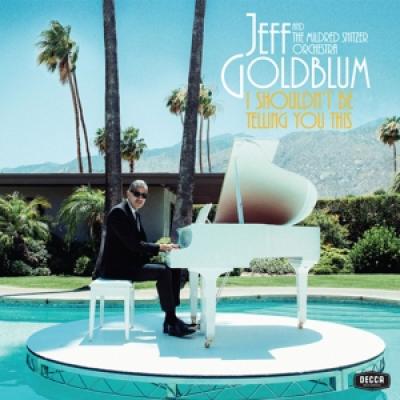 Goldblum, Jeff/Mildred Snitzer Orchestra, The - I Shouldn'T Be Telling You This (CD)