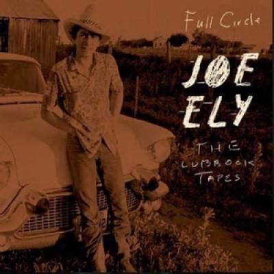 Ely, Joe - Full Circle: The Lubbock Tapes