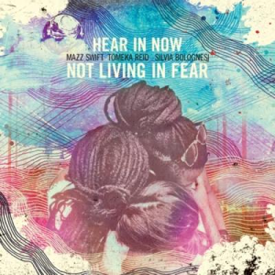 Hear In Now - Not Living In Fear 