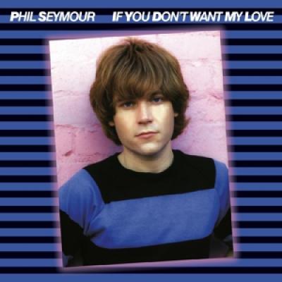 Seymour, Phil - If You Don'T Want My Love (Archive Series 6)