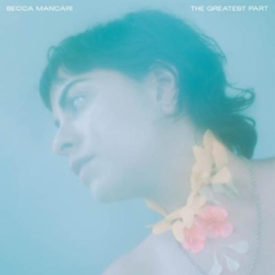 Mancari, Becca - The Greatest Part (Coke Bottle Clear Vinyl) (LP)