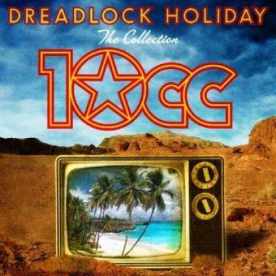 10 Cc - Dreadlock Holiday: The Collection (cover)