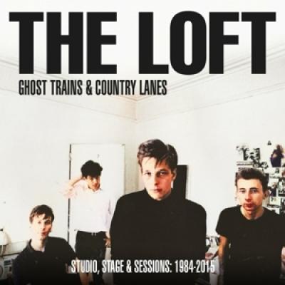 Loft - Ghost Trains & Country Lanes  (Studio, Stage And Sessions 1984-2005) (2CD)