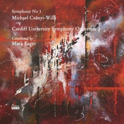 Cardiff University Symphony Orchestra & Mark Eager - Michael Csanyi-Wills: Symphony No 1
