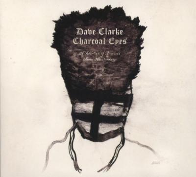 Clarke, Dave - Charcoal Eyes: A Selection Of Remixes