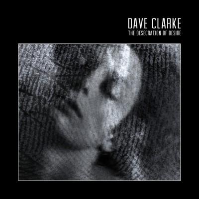 Clarke, Dave - Desecration of Desire