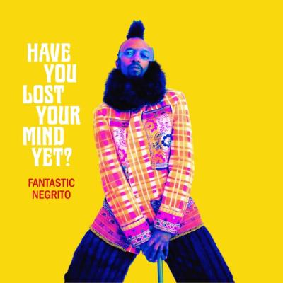 Fantastic Negrito - Have You Lost Your Mind Yet? (LP)