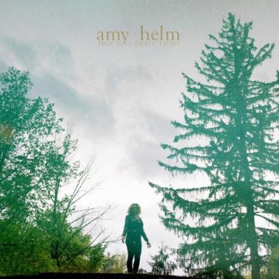 Helm, Amy - This Too Shall Light