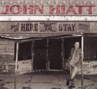Hiatt, John - Here To Stay (Best Of 2000-2012)