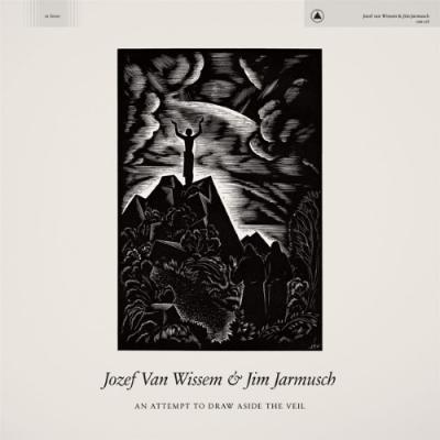 Jarmusch, Jim & Jozef Van Wissem - An Attempt To Draw Aside The Veil