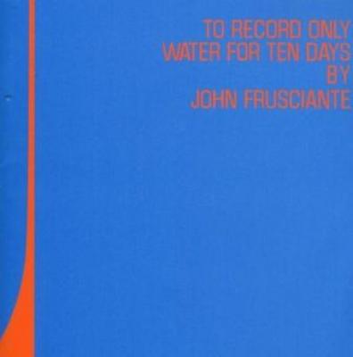 Frusciante, John - To Record Only Water For Ten Days (cover)