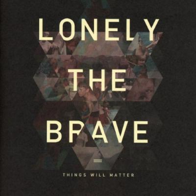 Lonely The Brave - Things Will Matter