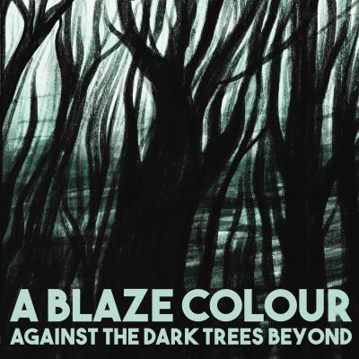 A Blaze Colour - Against The Dark Trees Beyond (LP)