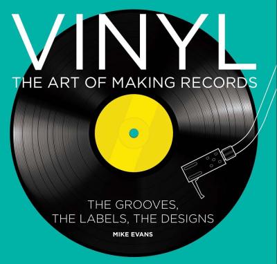 Evans, Mike - Vinyl The Art Of Making Records (The Grooves, The Labels, The Designs) (BOOK)