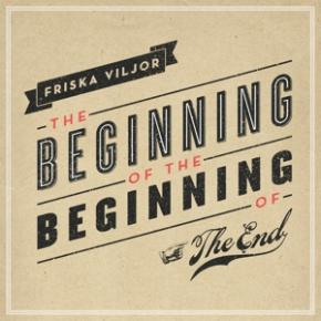 Friska Viljor - The Beginning Of The Beginning Of The End (.. Beginning Of The End)