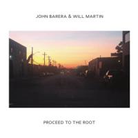 Barera, John & Will Martin - Proceed To The Root