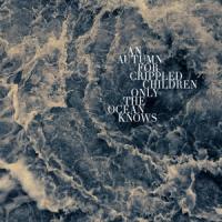 An Autumn For Crippled Children - Only The Ocean Knows (LP)