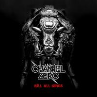 Channel Zero - Kill All Kings