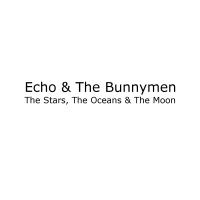 Echo & the Bunnymen - Stars, the Oceans & the Moon