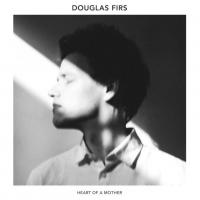 Firs, Douglas - Heart Of A Mother (White Vinyl) (LP)