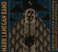 Mark Lanegan Band - A Thousand Miles Of Midnight: The Phantom Radio Remixes