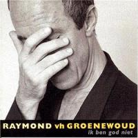 Raymond Van Het Groenewoud - Ik Ben God Niet (cover)