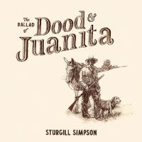 SIMPSON, STURGILL - BALLAD OF DOOD & JUANITA