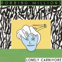Robbing Millions - Lonely Carnivore