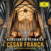 Reymaier, Konstantin - Cesar Franck: Trois Pieces & Trois Chorals