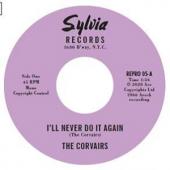 Corvairs - 7-I'Ll Never Do It Again/ A Feeling Deep Inside (LP)