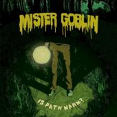 Mister Goblin - Is Path Warm?