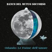 Banco Del Mutuo Soccorso - Orlando: Le Forme Dell'Amore