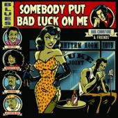 Corritore, Bob - & Friends: Somebody Put Bad Luck On Me