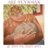 Feynman, Art - Be Good The Crazy Boys
