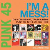 V/A - Punk 45: I'M A Mess (D-I-Y Or Die! Art, Trash & Neon - Punk 45S In The Uk)