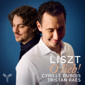 Cyrille Dubois Tristan Raes - Liszt O Lieb! (Melodies & Lieder)