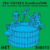 Fay Victor's Soundnoisefunk - Wet Robots