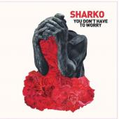 Sharko - You Don't Have To Worry