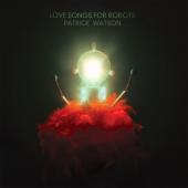 Watson, Patrick - Love Songs For Robots (LP)